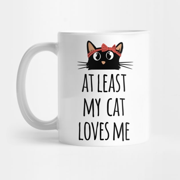 At least my cat loves me cute and funny black cat mom by Rishirt